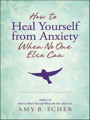 How to Heal Yourself from Anxiety When No One Else Can - ebook
